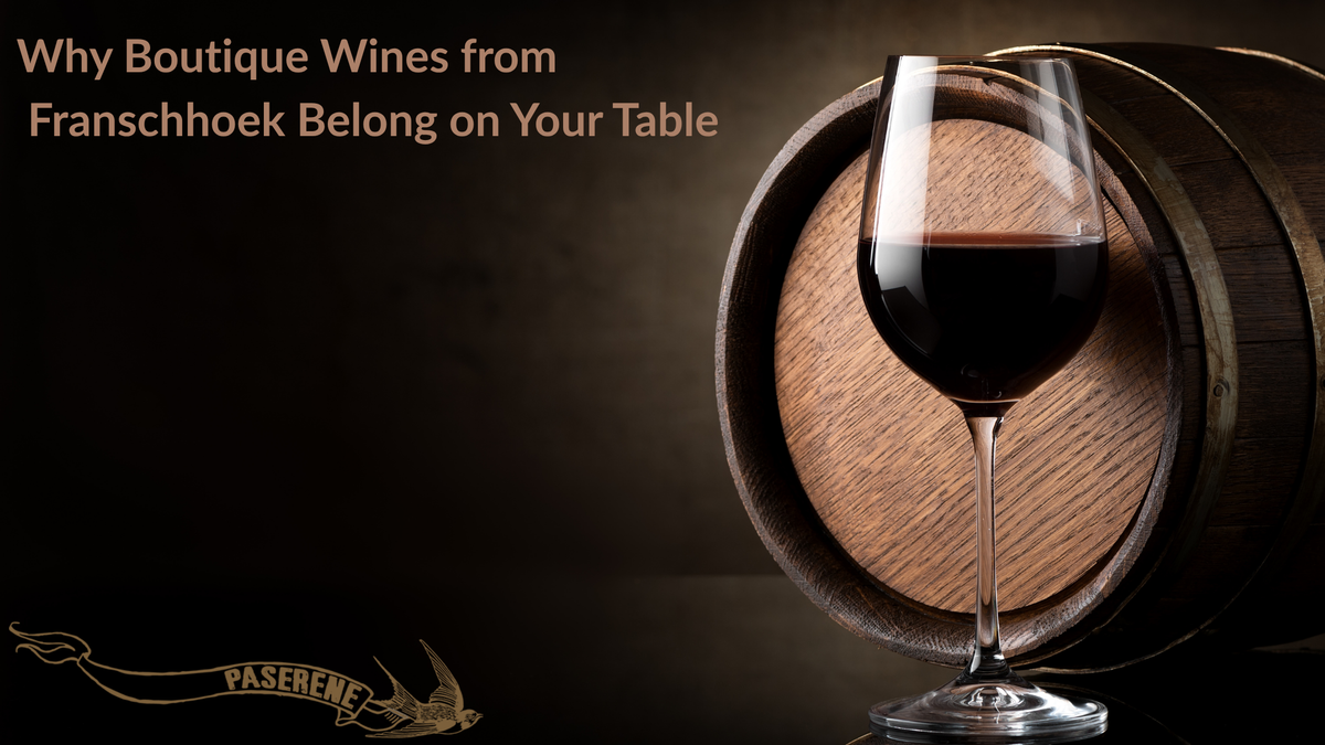 Why Boutique Wines from Franschhoek Belong on Your Table